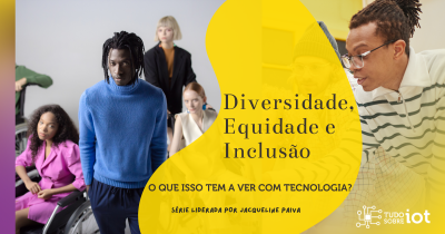 Imagem principal do artigo Diversidade, Equidade e Inclusão: o que isso tem a ver com Tecnologia?